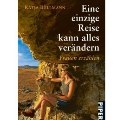 Eine einzige Reise kann alles verndern: Frauen erzhlen